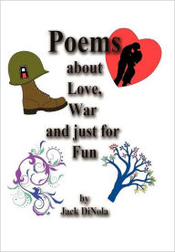 Title: Poems about Love, War and Just for Fun, Author: Jack Dinola