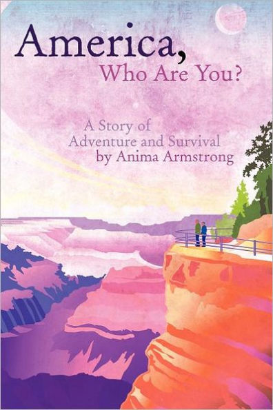 America, Who Are You?: A Story of Adventure and Survival