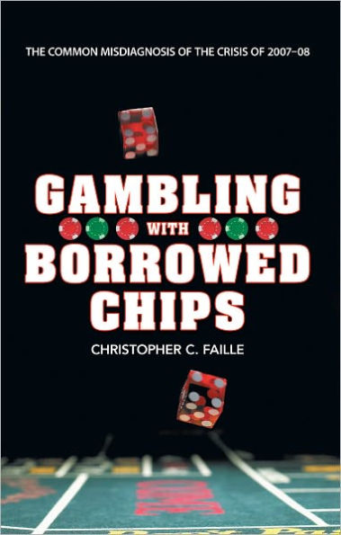Gambling with Borrowed Chips: The Common Misdiagnosis of the Crisis of 2007-08