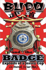 Title: Budo and the Badge: Exploits of a Jersey Cop, Author: Patrick J. Ciser