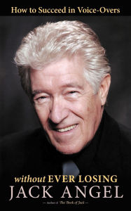 Title: How to Succeed in Voice-Overs: Without Ever Losing, Author: Jack Angel