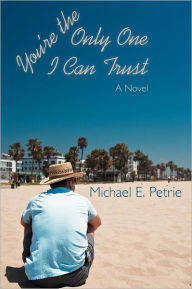 Title: You're the Only One I Can Trust, Author: Michael E Petrie