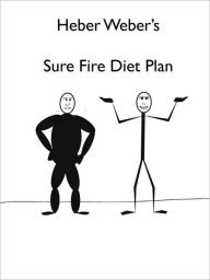 Title: Heber Weber's Sure Fire Diet Plan, Author: Heber Weber