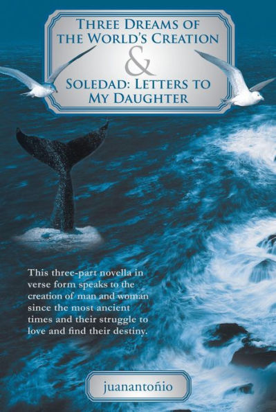 Three Dreams of the World's Creation & Soledad: Letters to My Daughter