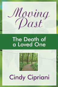 Title: Moving Past: The Death of a Loved One, Author: Cindy Cipriani