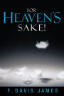 For Heaven's Sake!