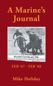 Title: A Marine's Journal: Feb '67 - Feb '68, Author: Mike Holiday