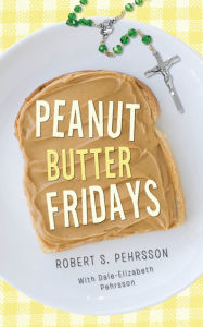 Title: Peanut Butter Fridays, Author: Robert S. Pehrsson