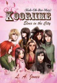 Title: Kooriime (Koh-Oh-Ree-May): Elves in the City, Author: L. A. Jones