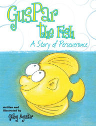 Title: Guspar the Fish: A Story of Perseverance, Author: Gaby Aguilar