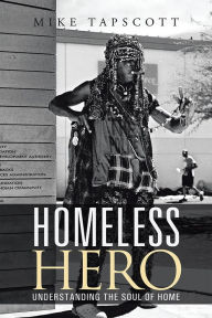 Title: Homeless Hero: Understanding the Soul of Home, Author: Mike Tapscott