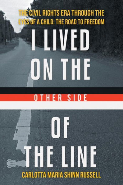 I Lived on The Other Side of Line: Civil Rights Era Through Eyes a Child: Road to Freedom