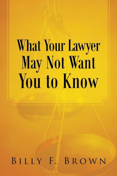 What Your Lawyer May Not Want You to Know