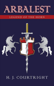 Title: Arbalest: Legend of the Horn, Author: H. J. Courtright