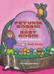 Title: Petunia Bobbin and the Baby Robin: An Easter Adventure, Author: Josh Grein