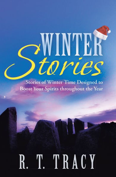 Winter Stories: Stories of Winter Time Designed to Boost Your Spirits throughout the Year