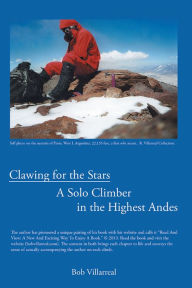 Title: Clawing for the Stars: A Solo Climber in the Highest Andes, Author: Bob Villarreal