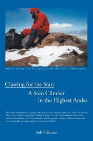 Title: Clawing for the Stars: A Solo Climber in the Highest Andes, Author: Bob Villarreal