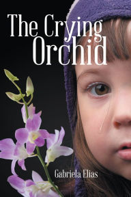 Title: The Crying Orchid, Author: Gabriela Elias