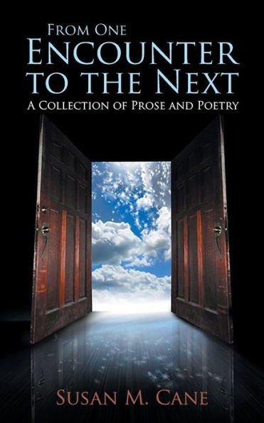 From One Encounter to the Next: A Collection of Prose and Poetry