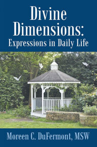 Title: Divine Dimensions: Expressions in Daily Life, Author: Moreen DuFermont