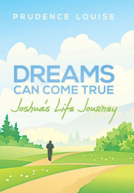 Title: Dreams Can Come True: Joshua's Life Journey, Author: Prudence Louise