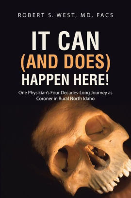 It Can And Does Happen Here One Physicians Four DecadesLong Journey As
Coroner In Rural North Idaho