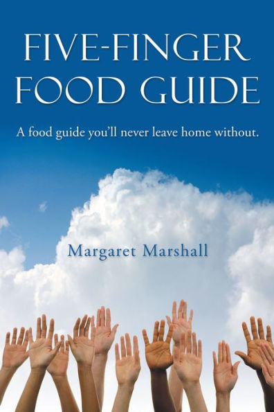 Five-Finger Food Guide: A food guide you'll never leave home without.