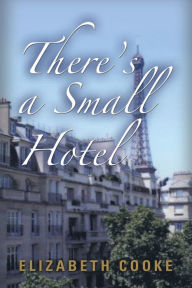 Title: There's a Small Hotel, Author: Elizabeth Cooke