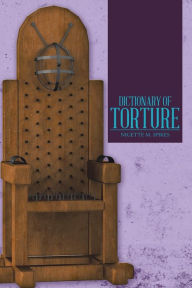 Title: Dictionary of Torture, Author: Nigette M. Spikes