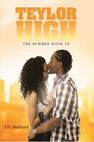 Title: Teylor High: The Summer Hook Up, Author: T.D. Hubbard