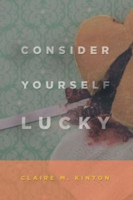 Title: Consider Yourself Lucky, Author: Claire M Kinton