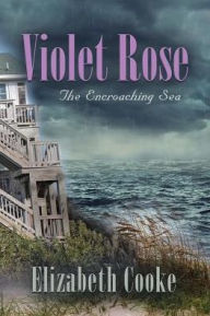 Title: Violet Rose: The Encroaching Sea, Author: Elizabeth Cooke