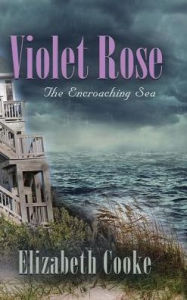 Title: Violet Rose: The Encroaching Sea, Author: Elizabeth Cooke