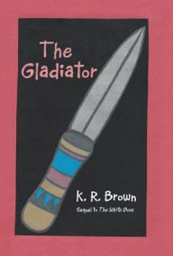 Title: The Gladiator, Author: K. R. Brown