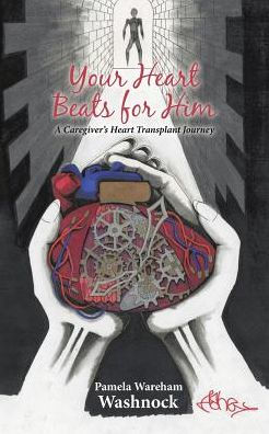 Your Heart Beats for Him: A Caregiver's Transplant Journey