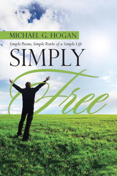 Simply Free: Simple Poems, Truths of a Life