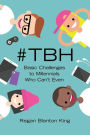 #TBH : Basic Challenges to Millennials Who Can't Even