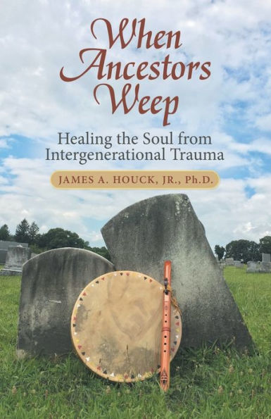 When Ancestors Weep: Healing the Soul from Intergenerational Trauma