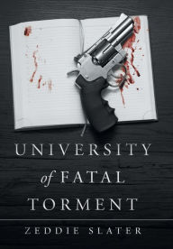 Title: University of Fatal Torment, Author: Zeddie Slater