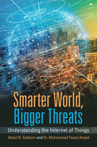 Title: Smarter World, Bigger Threats: Understanding the Internet of Things, Author: Abdul B. Subhani