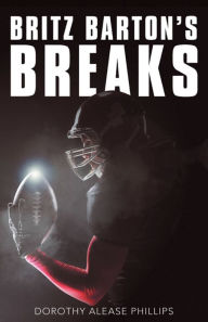 Title: Britz Barton's Breaks, Author: Dorothy Alease Phillips