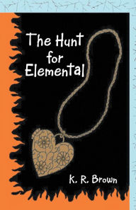 Title: The Hunt for Elemental, Author: K. R. Brown