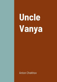 Title: Uncle Vanya, Author: Anton Chekhov