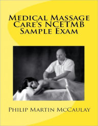 Title: Medical Massage Care's NCETMB Sample Exam, Author: Philip Martin McCaulay