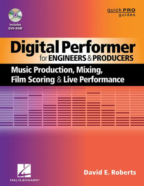 Digital Performer for Engineers and Producers: Music Production, Mixing, Film Scoring, and Live Performance