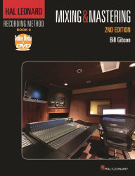 Title: Hal Leonard Recording Method Book 6: Mixing & Mastering: Mixing & Mastering, Author: Bill Gibson