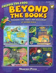 Title: Beyond the Books: Teaching with Freddie the Frog: Teaching Tips, Tools and Assessment, Author: Sharon Burch