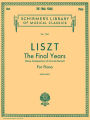 Liszt: The Final Years for Piano - Late Period Compositions: Schirmer Library of Classics Volume 1845 Piano Solo