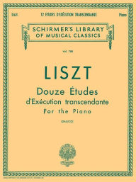 Title: 12 Etudes d'execution transcendante: Schirmer Library of Classics Volume 788 Piano Solo, Author: Franz Liszt